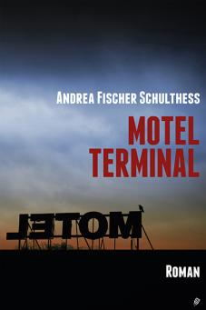 Der Erstlingsroman «Motel Terminal» von Andrea Fischer Schulthess. (PD)